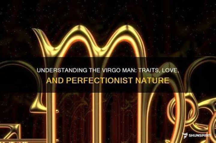 Traits of Virgo Man: Understanding the Perfectionist in Your Life