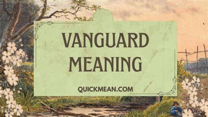 Vanguard Meaning: Understanding the Concept and Its Importance